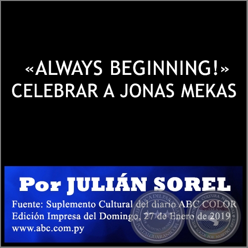 «ALWAYS BEGINNING!» CELEBRAR A JONAS MEKAS - Por JULIÁN SOREL - Domingo, 27 de Enero de 2019
